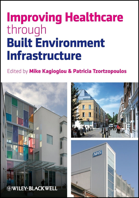 Improving Healthcare through Built Environment Infrastructure (Hardback) 9781405158657