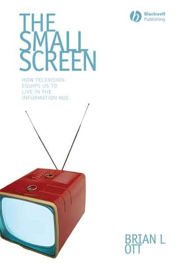 The Small Screen; How Television Equips Us to Live in the Information Age (Paperback / softback) 9781405161558
