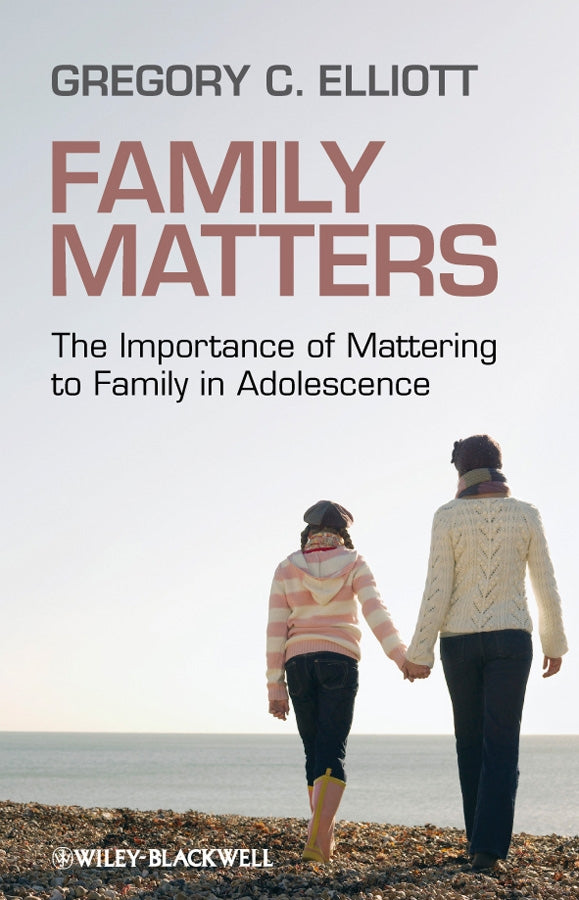 Family Matters; The Importance of Mattering to Family in Adolescence (Paperback / softback) 9781405162432