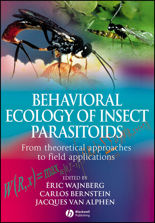 Behavioral Ecology of Insect Parasitoids; From Theoretical Approaches to Field Applications (Hardback) 9781405163477