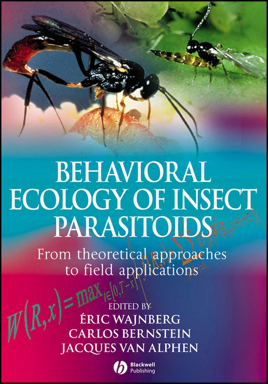 Behavioral Ecology of Insect Parasitoids; From Theoretical Approaches to Field Applications (Hardback) 9781405163477