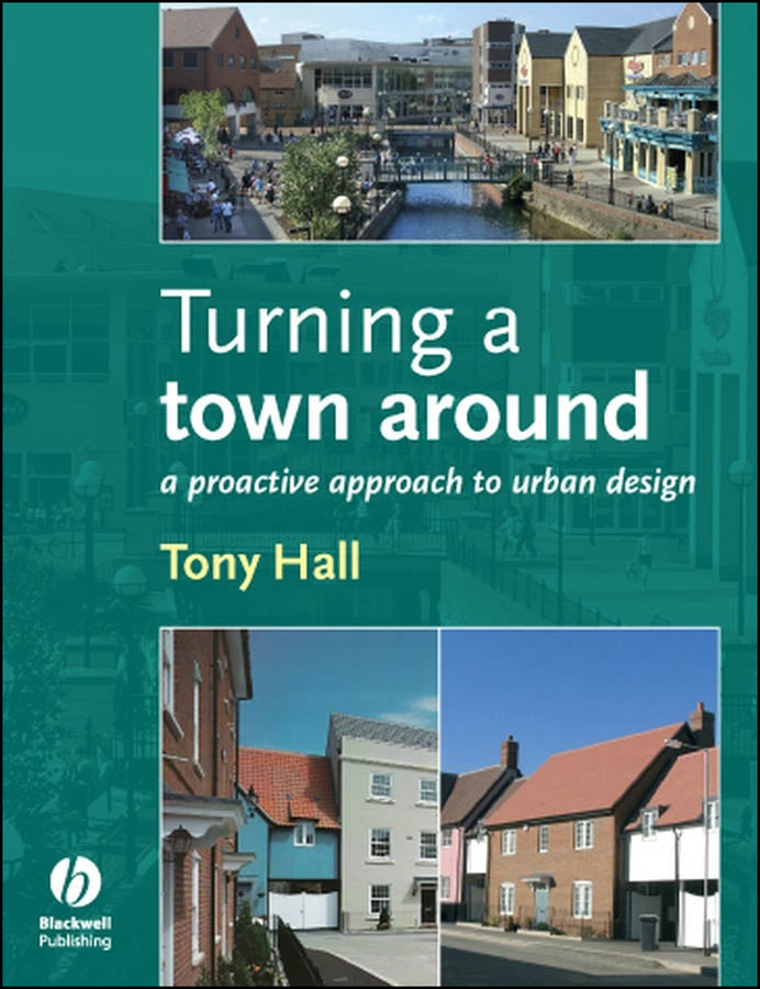 Turning a Town Around; A Proactive Approach to Urban Design (Paperback / softback) 9781405170239