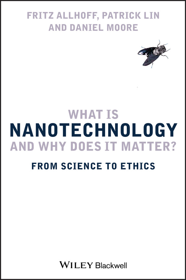 What Is Nanotechnology and Why Does It Matter?; From Science to Ethics (Paperback / softback) 9781405175449