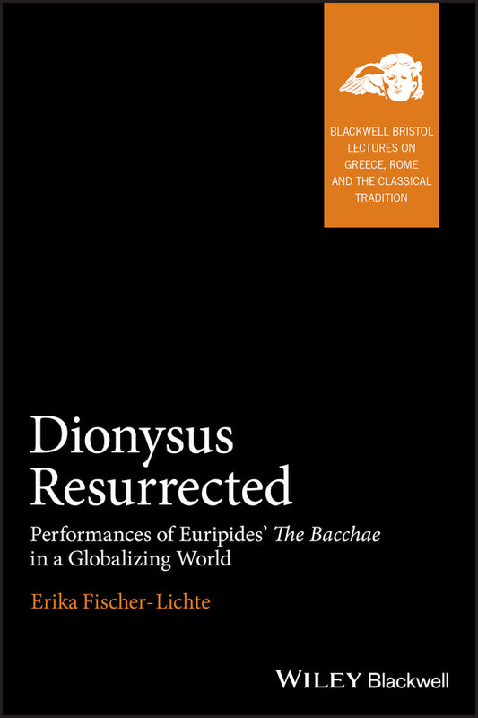 Dionysus Resurrected; Performances of Euripides' The Bacchae in a Globalizing World (Hardback) 9781405175784