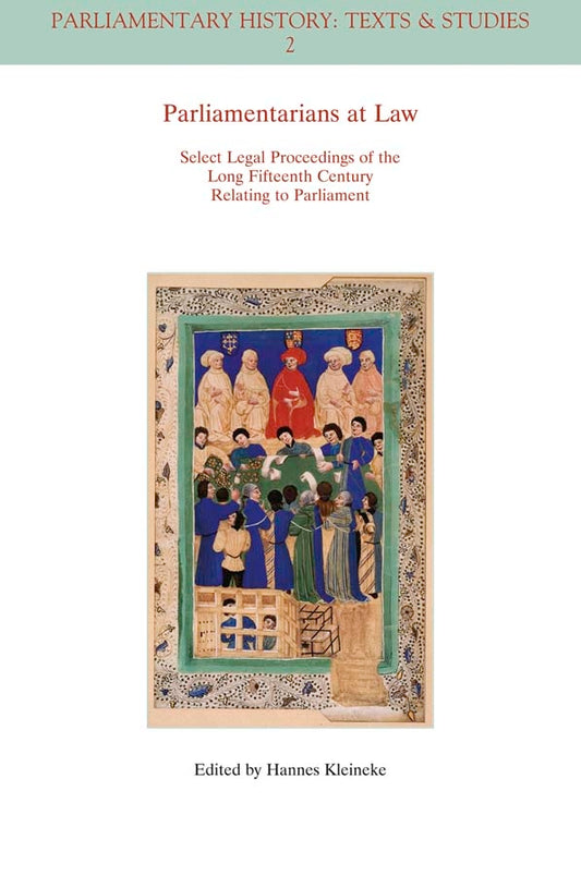 Parliamentarians at Law; Select Legal Proceedings of the Long Fifteenth Century Relating to Parliament (Paperback / softback) 9781405180139