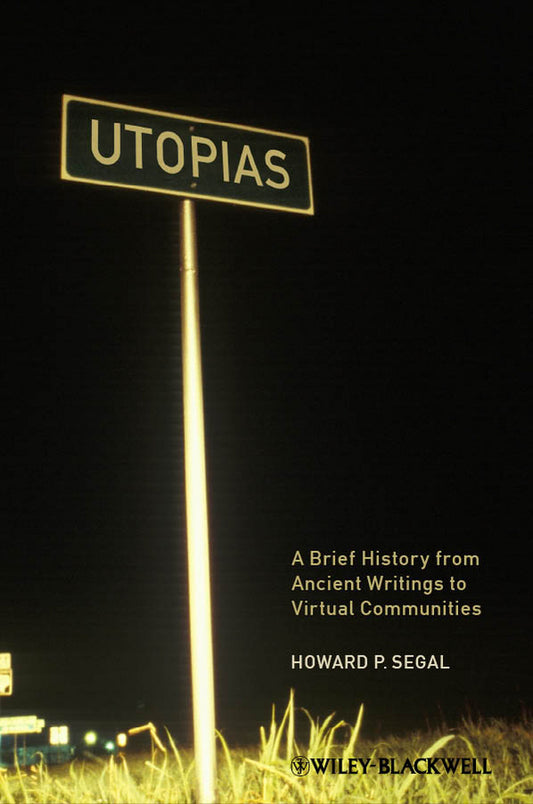 Utopias; A Brief History from Ancient Writings to Virtual Communities (Hardback) 9781405183291