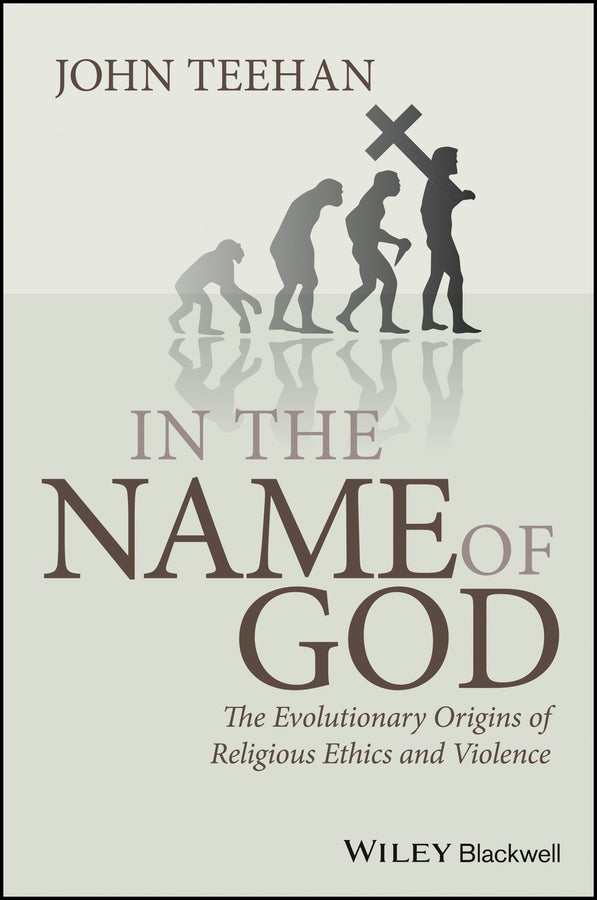 In the Name of God; The Evolutionary Origins of Religious Ethics and Violence (Hardback) 9781405183826
