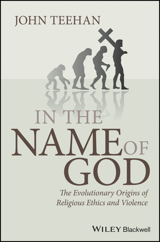 In the Name of God; The Evolutionary Origins of Religious Ethics and Violence (Hardback) 9781405183826