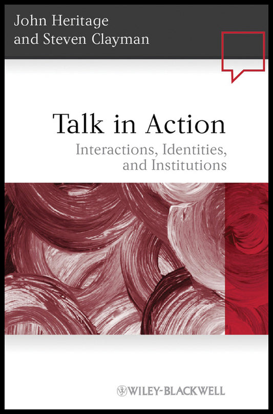 Talk in Action; Interactions, Identities, and Institutions (Hardback) 9781405185509