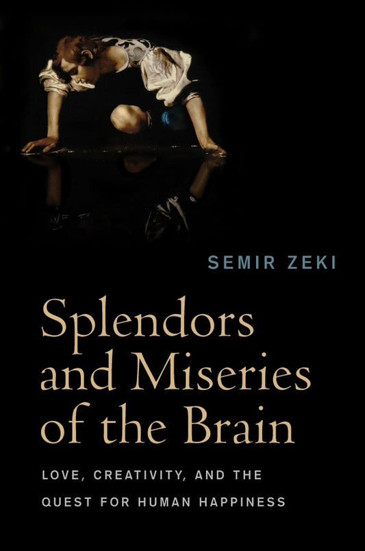 Splendors and Miseries of the Brain; Love, Creativity, and the Quest for Human Happiness (Paperback / softback) 9781405185578