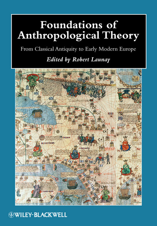 Foundations of Anthropological Theory; From Classical Antiquity to Early Modern Europe (Paperback / softback) 9781405187756