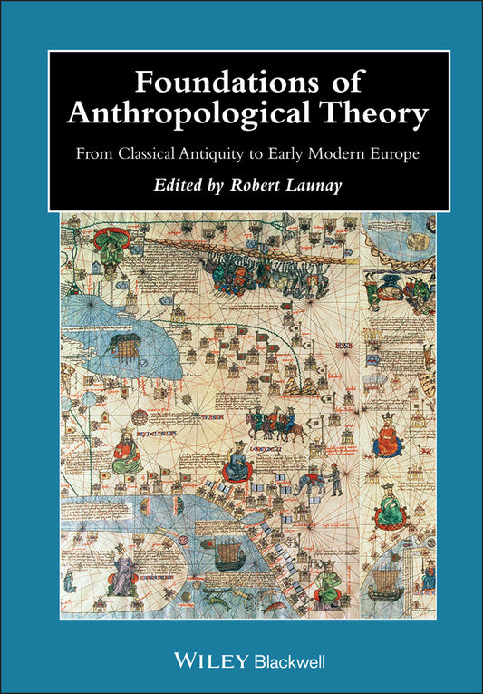 Foundations of Anthropological Theory; From Classical Antiquity to Early Modern Europe (Hardback) 9781405187763