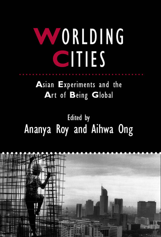 Worlding Cities; Asian Experiments and the Art of Being Global (Paperback / softback) 9781405192767