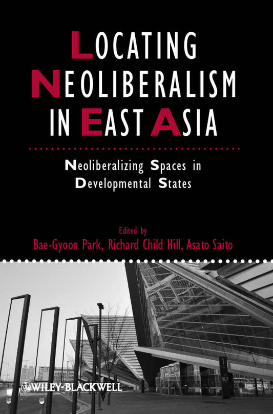 Locating Neoliberalism in East Asia; Neoliberalizing Spaces in Developmental States (Paperback / softback) 9781405192798