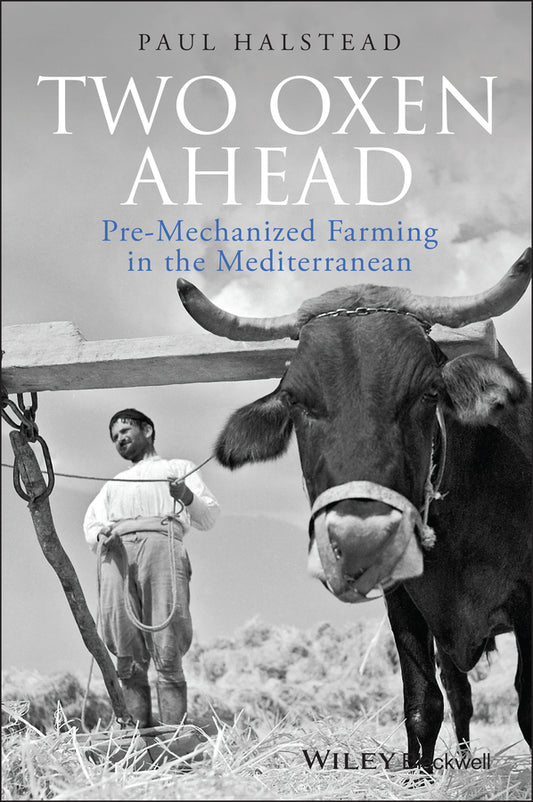 Two Oxen Ahead; Pre-Mechanized Farming in the Mediterranean (Hardback) 9781405192835