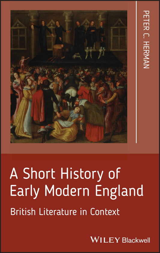 A Short History of Early Modern England; British Literature in Context (Hardback) 9781405195607