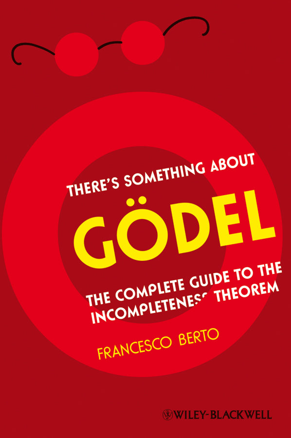 There's Something About Gödel; The Complete Guide to the Incompleteness Theorem (Paperback / softback) 9781405197670