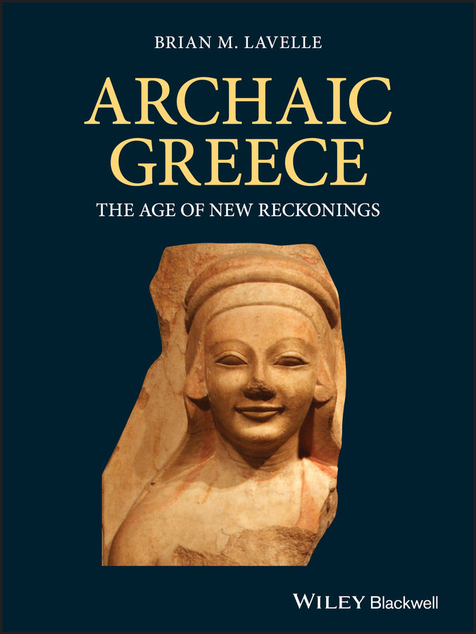 Archaic Greece; The Age of New Reckonings (Hardback) 9781405198592