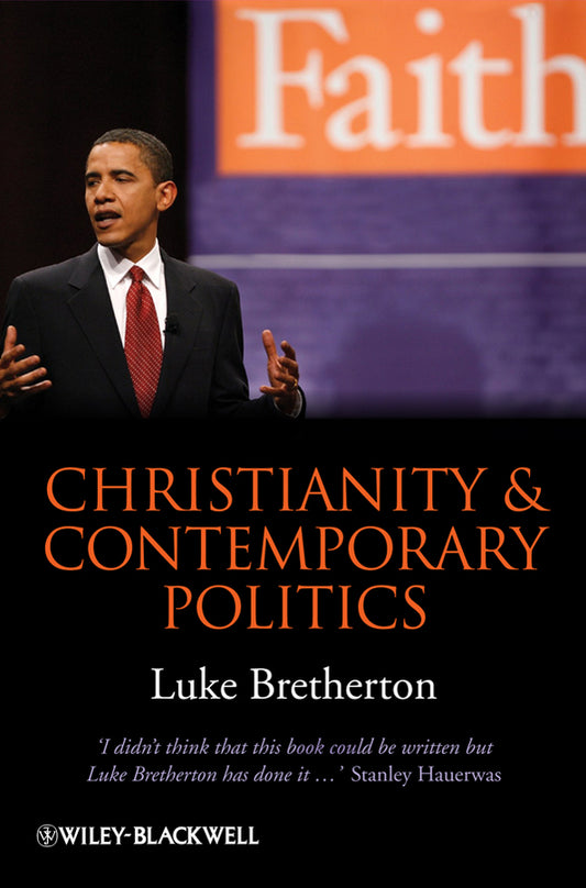 Christianity and Contemporary Politics; The Conditions and Possibilities of Faithful Witness (Paperback / softback) 9781405199698