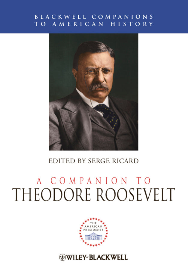 A Companion to Theodore Roosevelt (Hardback) 9781444331400