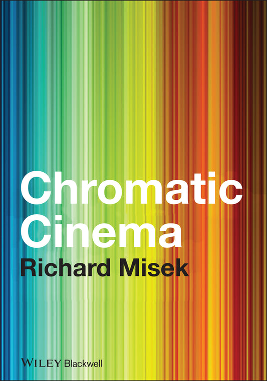 Chromatic Cinema; A History of Screen Color (Hardback) 9781444332391