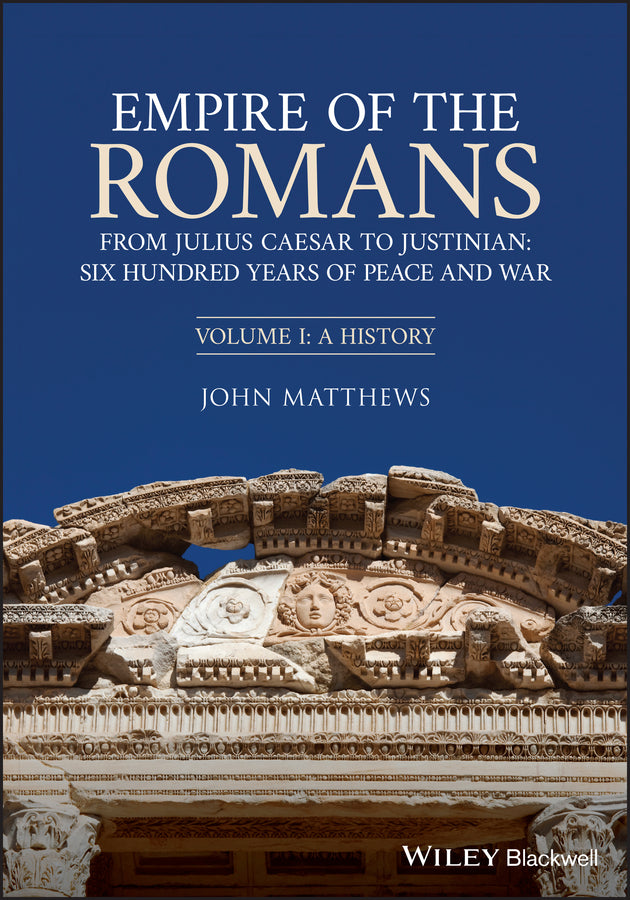 Empire of the Romans; From Julius Caesar to Justinian: Six Hundred Years of Peace and War, Volume I: A History (Paperback / softback) 9781444334562