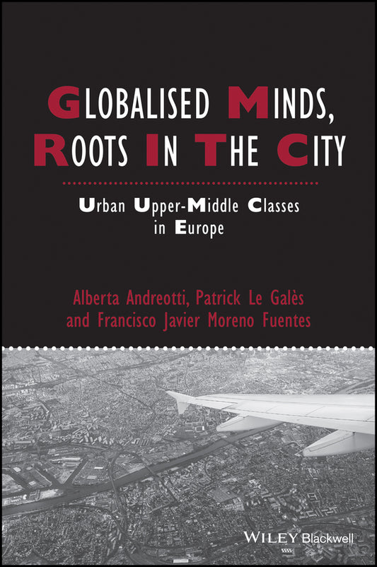 Globalised Minds, Roots in the City; Urban Upper-middle Classes in Europe (Hardback) 9781444334845