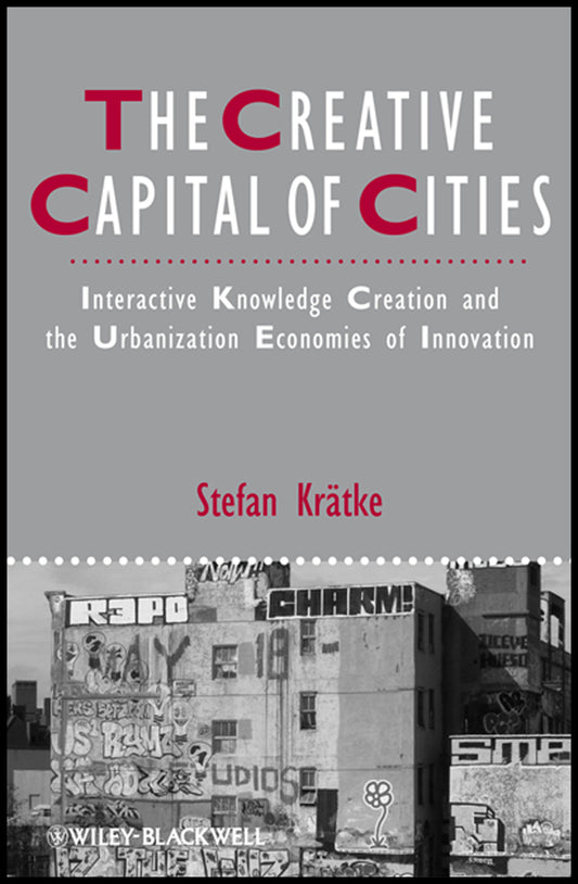 The Creative Capital of Cities; Interactive Knowledge Creation and the Urbanization Economies of Innovation (Hardback) 9781444336214