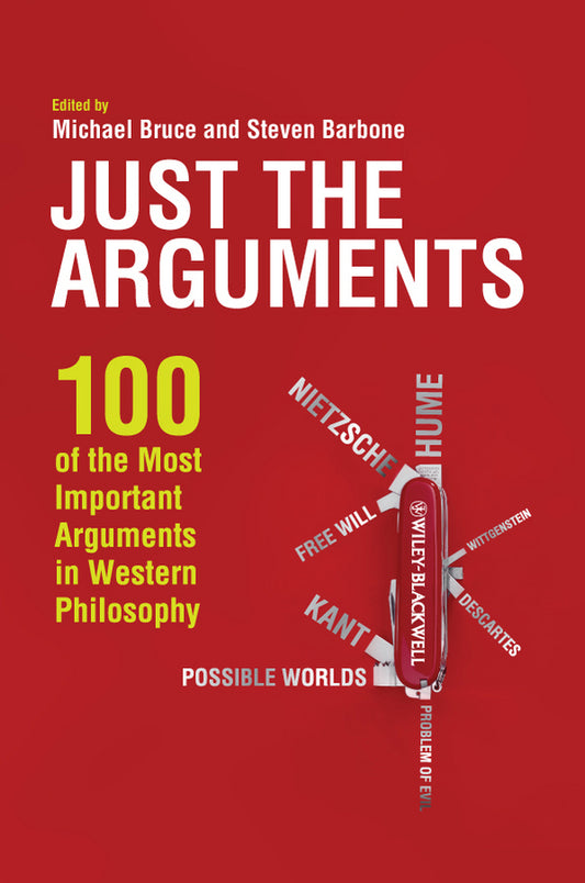 Just the Arguments; 100 of the Most Important Arguments in Western Philosophy (Hardback) 9781444336375
