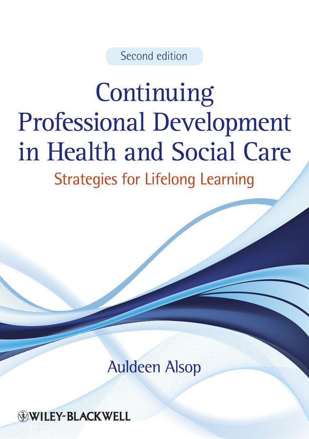 Continuing Professional Development in Health and Social Care; Strategies for Lifelong Learning (Paperback / softback) 9781444337907