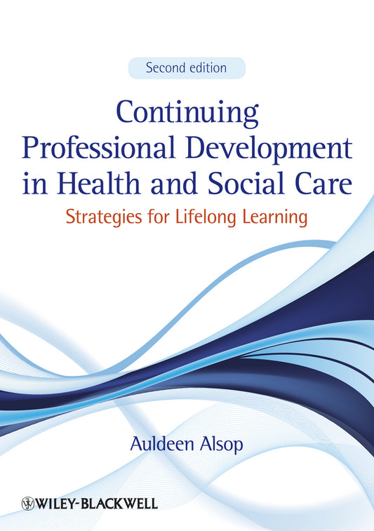 Continuing Professional Development in Health and Social Care; Strategies for Lifelong Learning (Paperback / softback) 9781444337907