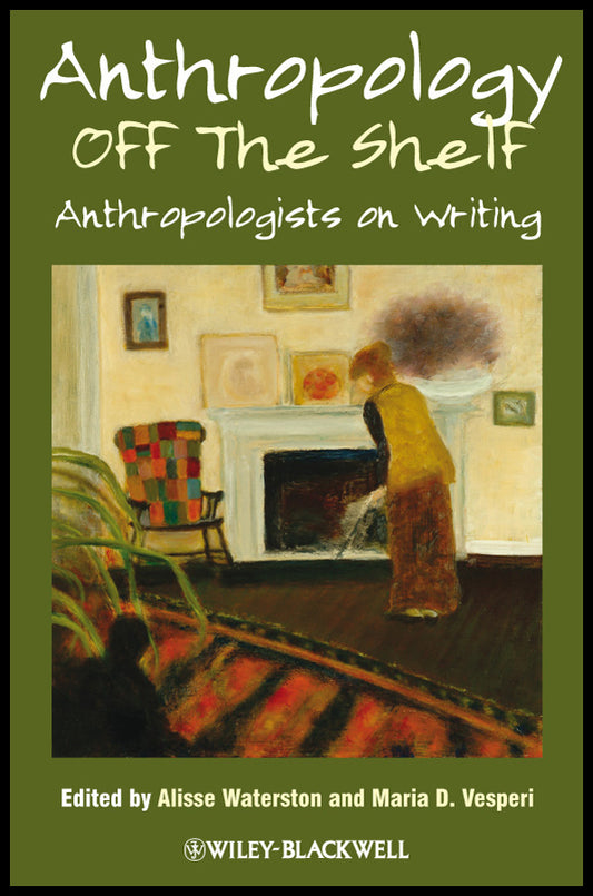 Anthropology off the Shelf; Anthropologists on Writing (Paperback / softback) 9781444338799