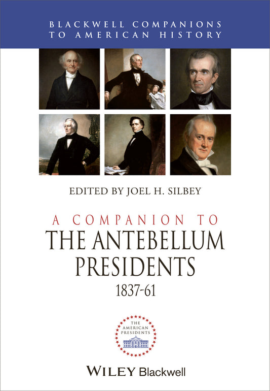 A Companion to the Antebellum Presidents, 1837 - 1861 (Hardback) 9781444339123