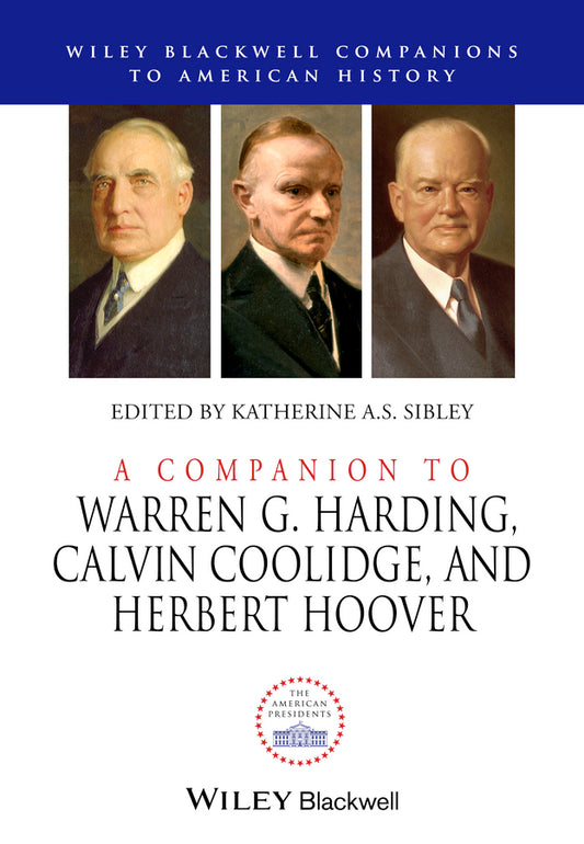 A Companion to Warren G. Harding, Calvin Coolidge, and Herbert Hoover (Hardback) 9781444350036