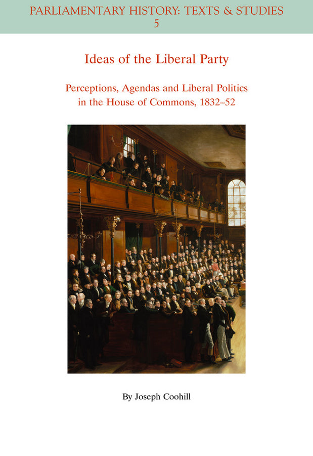 Ideas of the Liberal Party; Perceptions, Agendas and Liberal Politics in the House of Commons, 1832-1852 (Paperback / softback) 9781444350210
