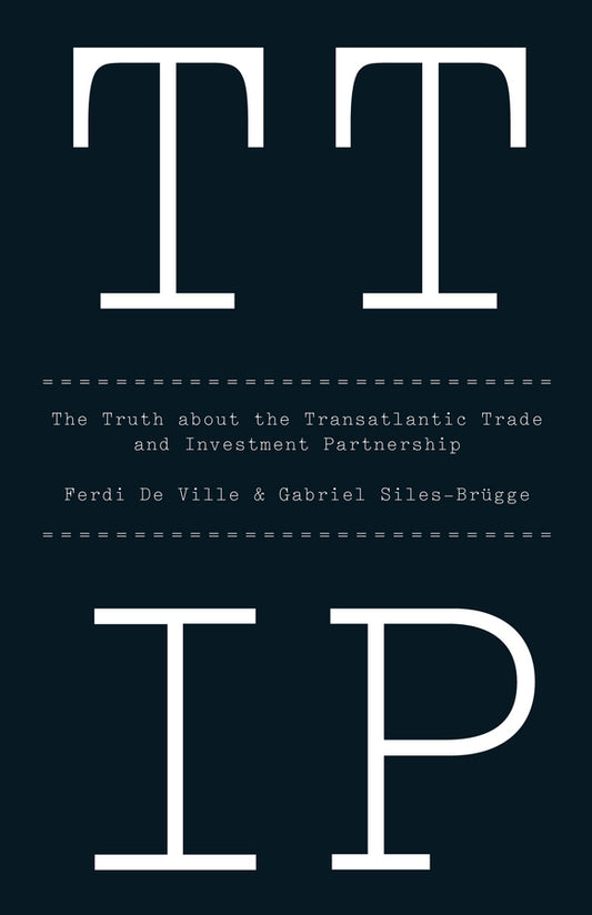 TTIP; The Truth about the Transatlantic Trade and Investment Partnership (Hardback) 9781509501014