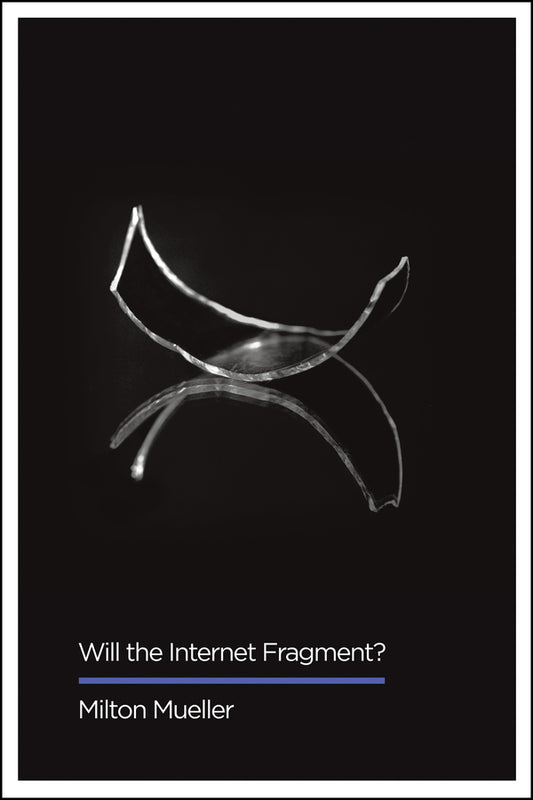 Will the Internet Fragment?; Sovereignty, Globalization and Cyberspace (Paperback / softback) 9781509501229