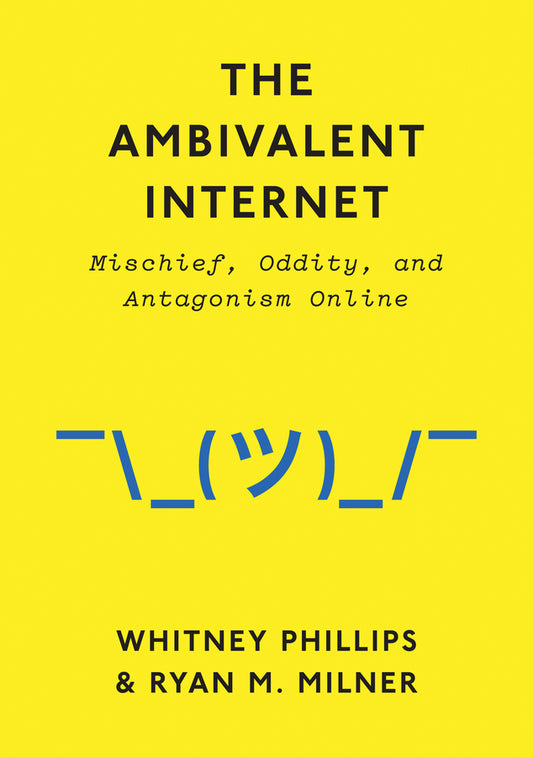 The Ambivalent Internet; Mischief, Oddity, and Antagonism Online (Hardback) 9781509501267