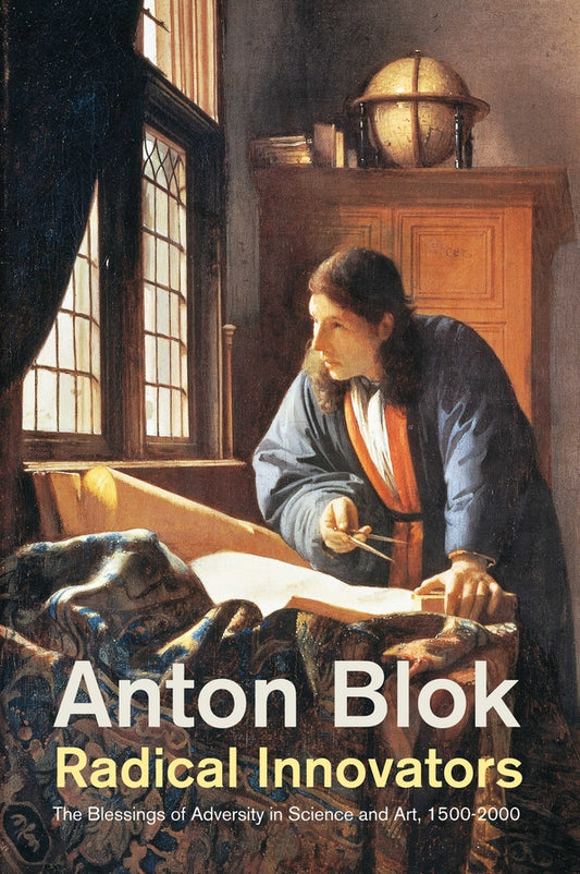 Radical Innovators; The Blessings of Adversity in Science and Art, 1500-2000 (Hardback) 9781509505517