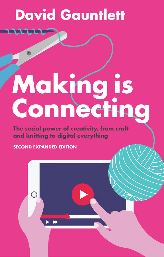 Making is Connecting; The Social Power of Creativity, from Craft and Knitting to Digital Everything (Paperback / softback) 9781509513482
