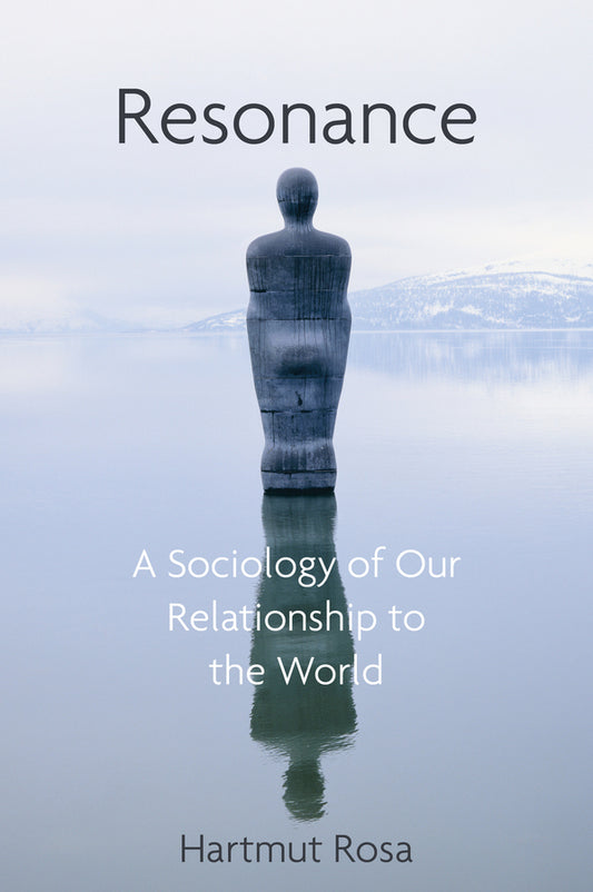 Resonance; A Sociology of Our Relationship to the World (Hardback) 9781509519897