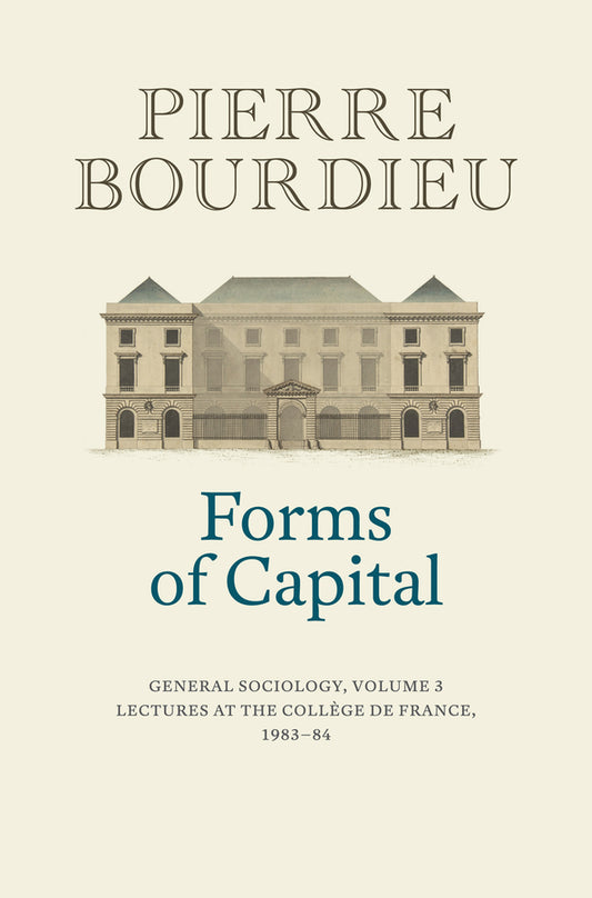 Forms of Capital: General Sociology, Volume 3; Lectures at the Collège de France 1983 - 84 (Hardback) 9781509526703