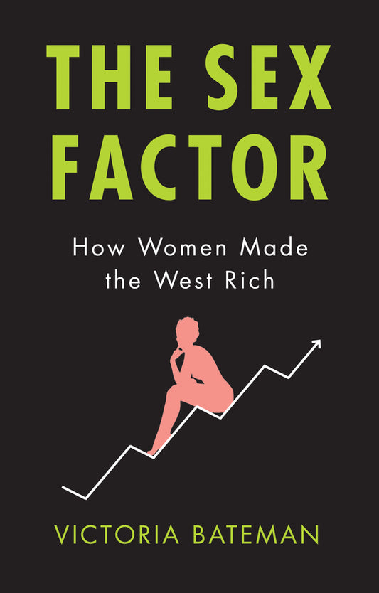 The Sex Factor; How Women Made the West Rich (Paperback / softback) 9781509526772