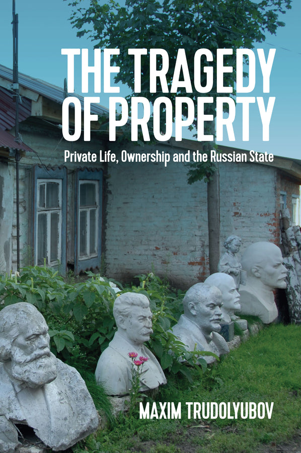 The Tragedy of Property; Private Life, Ownership and the Russian State (Hardback) 9781509527007