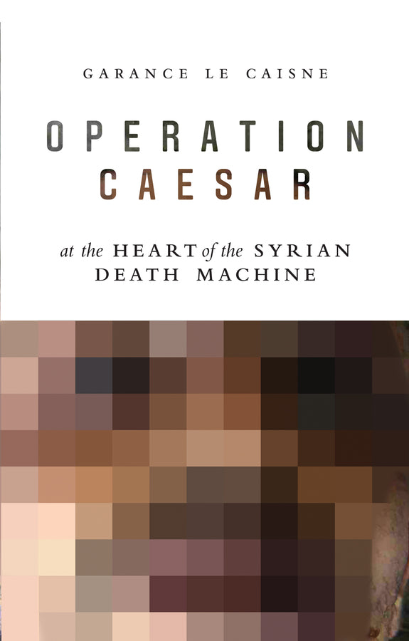 Operation Caesar; At the Heart of the Syrian Death Machine (Hardback) 9781509528141