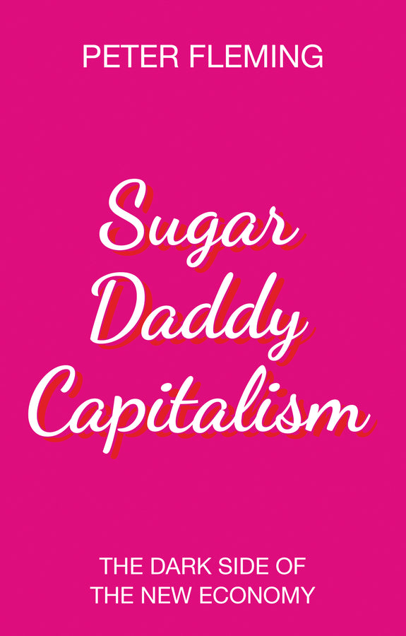 Sugar Daddy Capitalism; The Dark Side of the New Economy (Paperback / softback) 9781509528202