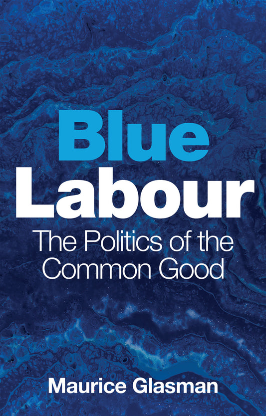 Blue Labour; The Politics of the Common Good (Hardback) 9781509528868