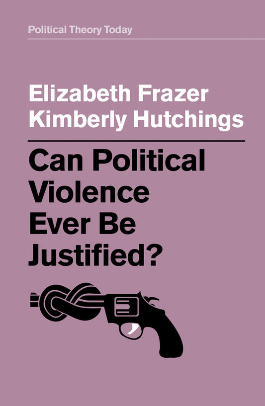 Can Political Violence Ever Be Justified? (Hardback) 9781509529209
