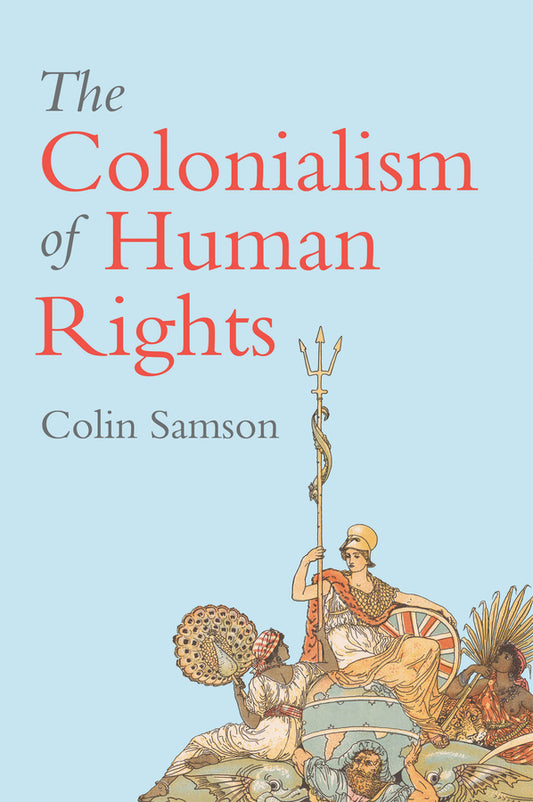 The Colonialism of Human Rights; Ongoing Hypocrisies of Western Liberalism (Paperback / softback) 9781509529988