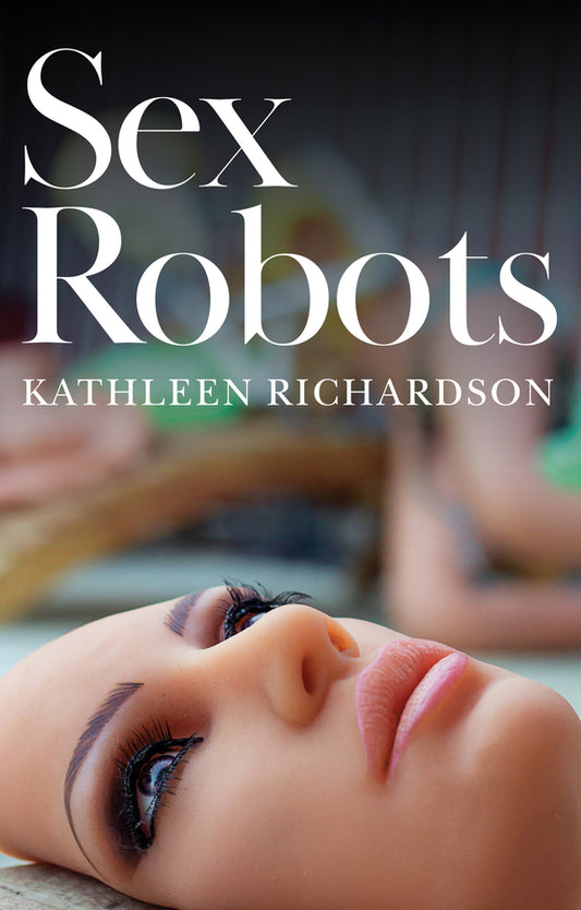 Sex Robots; The End of Love (Paperback / softback) 9781509530298
